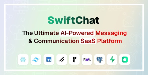 SwiftChat - The Ultimate AI-Powered Messaging & Communication SaaS Platform